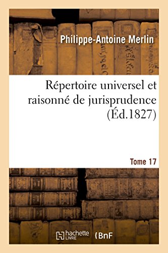 Stock image for Rpertoire Universel Et Raisonn de Jurisprudence. Tome 17 (Sciences Sociales) (French Edition) for sale by Lucky's Textbooks