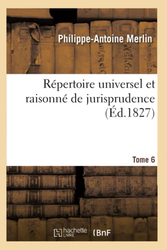 Stock image for Rpertoire Universel Et Raisonn de Jurisprudence. Tome 6 (Sciences Sociales) (French Edition) for sale by Lucky's Textbooks