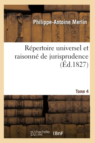 Stock image for Rpertoire Universel Et Raisonn de Jurisprudence. Tome 4 (Sciences Sociales) (French Edition) for sale by Lucky's Textbooks