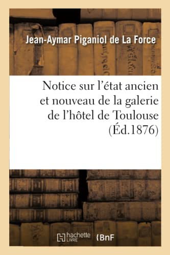 Beispielbild fr Notice sur l'tat ancien et nouveau de la galerie de l'htel de Toulouse (Arts) (French Edition) zum Verkauf von Lucky's Textbooks