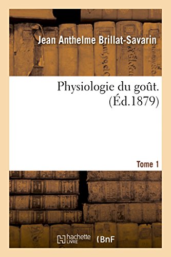 Stock image for Physiologie Du Gout. Tome 1 (Sciences) (French Edition) for sale by Lucky's Textbooks