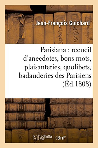 Beispielbild fr Parisiana ou recueil d'anecdotes, bons mots, plaisanteries, quolibets, et badauderies des Parisiens, entreml de quelques notions sur la capitale Par un Gobemouche Litterature zum Verkauf von PBShop.store US