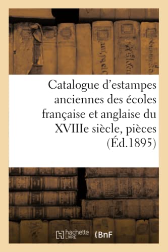 Stock image for Catalogue d'Estampes Anciennes Des coles Franaise Et Anglaise Du Xviiie Sicle,: Pices Imprimes En Noir Et En Couleur, Dessins Et Livres, Dont La . (Ga(c)Na(c)Ralita(c)S) (French Edition) for sale by Lucky's Textbooks