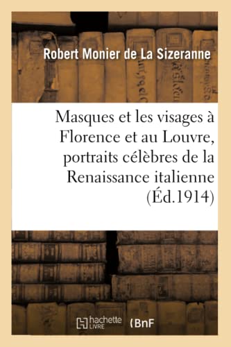 9782014474534: Masques Et Les Visages  Florence Et Au Louvre, Portraits Clbres de la Renaissance Italienne (Histoire) (French Edition)