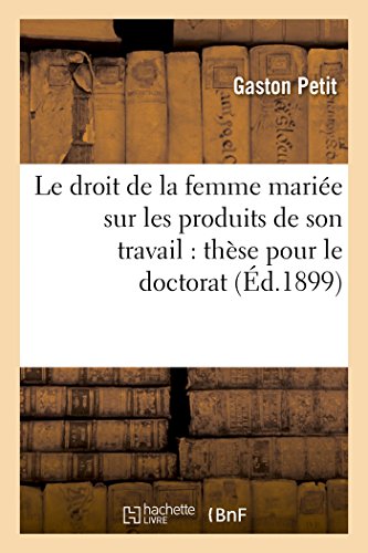 Stock image for Le Droit de la Femme Marie Sur Les Produits de Son Travail: Thse Pour Le Doctorat (Sciences Sociales) (French Edition) for sale by Lucky's Textbooks