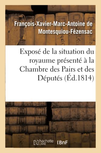 Beispielbild fr Expos de la Situation Du Royaume Prsent  La Chambre Des Pairs Et  La Chambre: Des Dputs Des Dpartemens, Le 12 Juillet 1814 (Histoire) (French Edition) zum Verkauf von Lucky's Textbooks