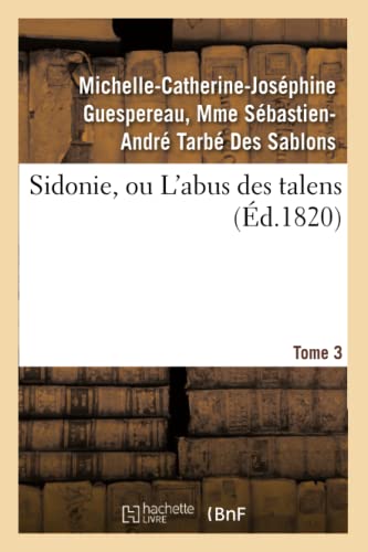 Stock image for Sidonie, Ou l'Abus Des Talens. Tome 3 (Litterature) (French Edition) for sale by Lucky's Textbooks