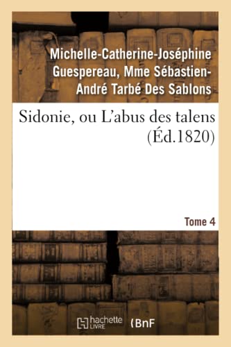 Stock image for Sidonie, Ou l'Abus Des Talens. Tome 4 (Litterature) (French Edition) for sale by Lucky's Textbooks