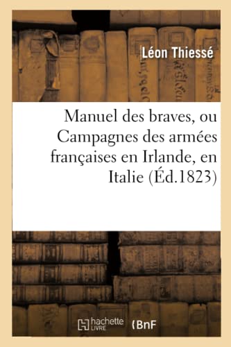 9782014483123: Manuel Des Braves, Ou Campagnes Des Armes Franaises En Irlande, En Italie, En Suisse Et En: Allemagne Supplment (Histoire) (French Edition)