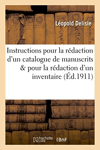 Stock image for Instructions Pour La Rdaction d'Un Catalogue de Manuscrits Et Pour La Rdaction d'Un Inventaire: Des Incunables Conservs Dans Les Bibliothques . (Ga(c)Na(c)Ralita(c)S) (French Edition) for sale by Lucky's Textbooks