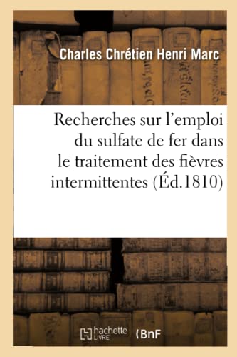 Imagen de archivo de Recherches Sur l'Emploi Du Sulfate de Fer Dans Le Traitement Des Fivres Intermittentes (Sciences) (French Edition) a la venta por Lucky's Textbooks