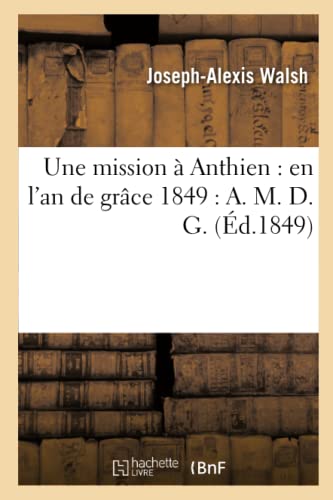 Imagen de archivo de Une Mission  Anthien: En l'An de Grce 1849: A. M. D. G. (Religion) (French Edition) a la venta por Lucky's Textbooks