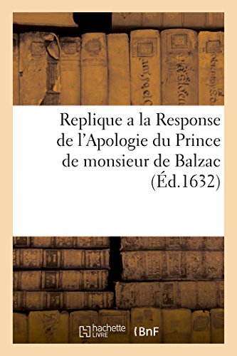 9782014490732: Replique a la Response de l'Apologie Du Prince de Monsieur de Balzac (Sciences Sociales) (French Edition)