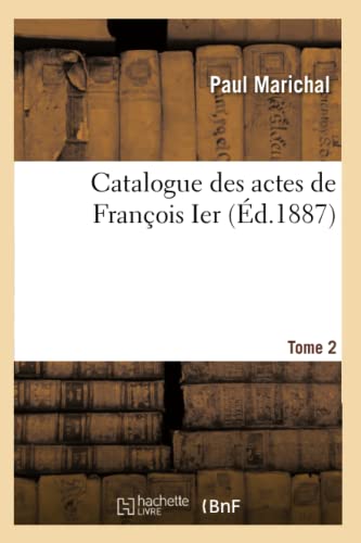 9782014491203: Catalogue des actes de Franois Ier. Tome 2 (Sciences sociales)