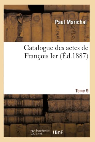 9782014491234: Catalogue des actes de Franois Ier. Tome 9 (Sciences Sociales)