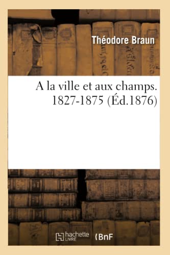 9782014492415: A la ville et aux champs. 1827-1875 (Litterature)