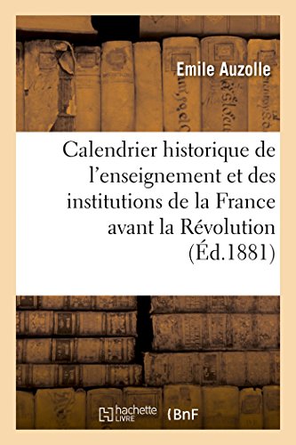 9782014493276: Calendrier historique de l'enseignement et des institutions de la France avant la Rvolution: : Pour 1881 (Histoire)