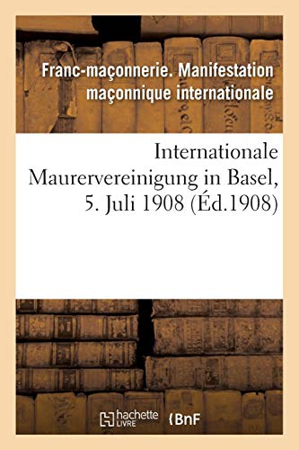 Imagen de archivo de Internationale Maurervereinigung in Basel, 5. Juli 1908 (Sciences Sociales) (French Edition) a la venta por Lucky's Textbooks