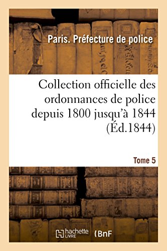 9782014494686: Collection officielle des ordonnances de police depuis 1800 jusqu' 1844. Tome 5