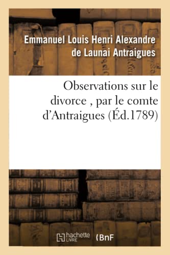 Stock image for Observations Sur Le Divorce, Par Le Comte d'Antraigues (Sciences Sociales) (French Edition) for sale by Lucky's Textbooks