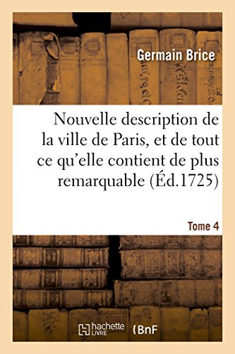 Stock image for Nouvelle Description de la Ville de Paris Et de Tout Ce Qu'elle Contient de Plus Remarquable Tome 4 (Histoire) (French Edition) for sale by Lucky's Textbooks