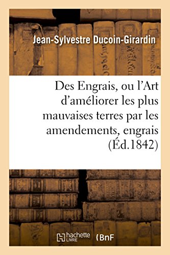 9782014506518: Des Engrais, Ou l'Art d'Amliorer Les Plus Mauvaises Terres Par Les Amendements Et Les Engrais: de Toute Nature (Sciences) (French Edition)