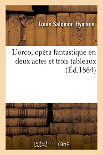 Imagen de archivo de L'Orco, Opra Fantastique En Deux Actes Et Trois Tableaux (Litterature) (French Edition) a la venta por Lucky's Textbooks