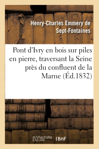 Stock image for Pont d'Ivry En Bois Sur Piles En Pierre, Traversant La Seine Prs Du Confluent de la Marne:: Dtails Pratiques Sur Ce Pont (Savoirs Et Traditions) (French Edition) for sale by Lucky's Textbooks