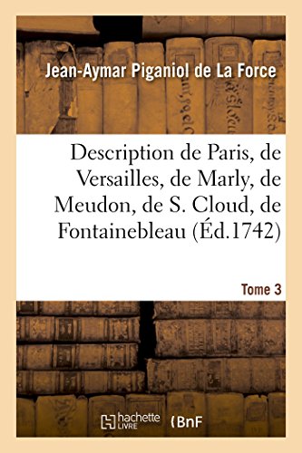 Stock image for Description de Paris, de Versailles, de Marly, de Meudon, de S Cloud, de Fontainebleau, et de Toutes Les Autres Belles Maisons Chateaux Des Environs de Paris Histoire de Paris Gouvernement for sale by PBShop.store US