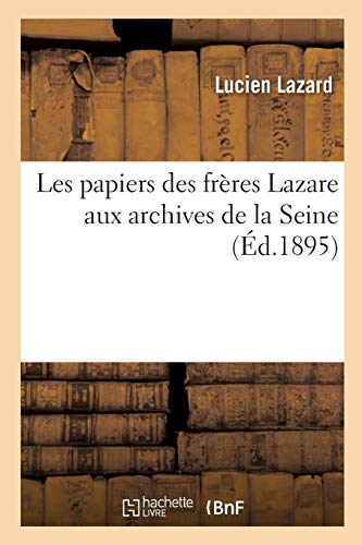 Stock image for Les Papiers Des Frres Lazare Aux Archives de la Seine (Histoire) (French Edition) for sale by Lucky's Textbooks