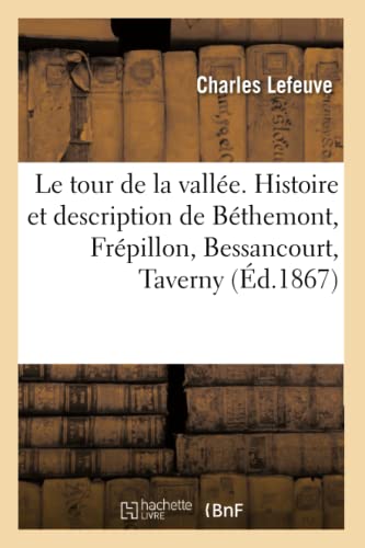 Imagen de archivo de Le Tour de la Valle. Histoire Et Description de Bthemont, Frpillon, Bessancourt, Taverny,: Napolon-Saint-Leu, Saint-Prix, Montlignon, Andilly, . Margency, Plessis-Bouchard (French Edition) a la venta por Lucky's Textbooks