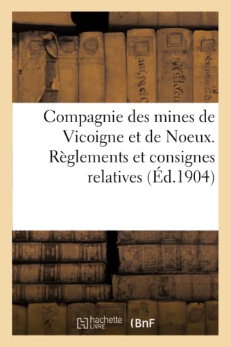 9782014517545: Compagnie Des Mines de Vicoigne Et de Noeux. Rglements Et Consignes Relatives Aux Explosifs: Et Aux Mines  Grisou Du Dpartement Du Pas-De-Calais (Sciences Sociales) (French Edition)