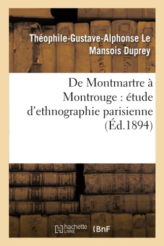 Stock image for de Montmartre  Montrouge: tude d'Ethnographie Parisienne (Histoire) (French Edition) for sale by Lucky's Textbooks