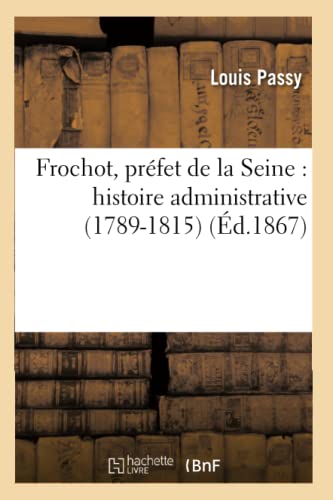 Imagen de archivo de Frochot, prfet de la Seine histoire administrative 17891815 Sciences Sociales a la venta por PBShop.store US
