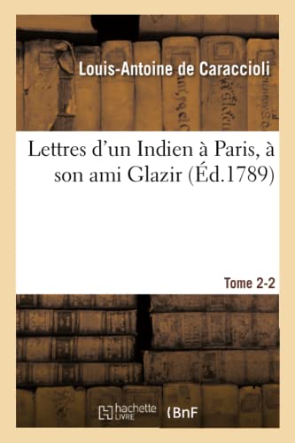 Imagen de archivo de Lettres d'Un Indien  Paris,  Son Ami Glazir. Tome 2-2 (Litterature) (French Edition) a la venta por Lucky's Textbooks