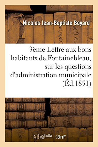 Imagen de archivo de Troisime Lettre aux bons habitants de Fontainebleau, sur les questions d'administration municipale Histoire a la venta por PBShop.store US