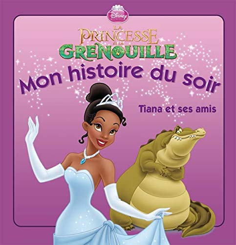 Imagen de archivo de La princesse et la grenouille : Tiana et ses amis, MON HISTOIRE DU SOIR a la venta por Ammareal