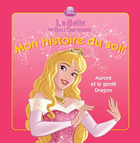 Aurore et le gentil dragon, Mon histoire du soir - Walt Disney:  9782014642612 - AbeBooks
