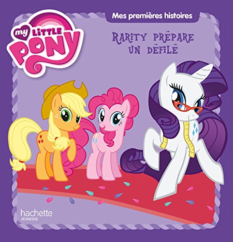 Stock image for My Little Pony - Mes Premires Histoires Rarity prpare un dfil for sale by medimops
