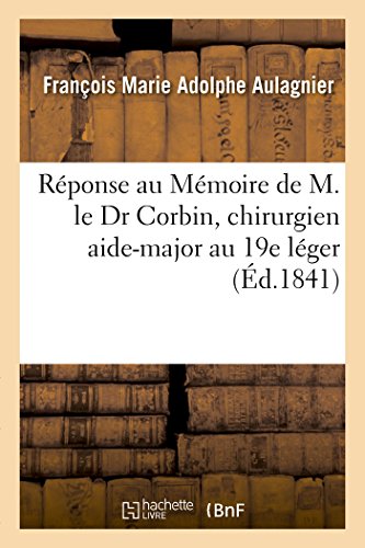 Beispielbild fr Rponse Au Mmoire de M. Le Dr Corbin, Chirurgien Aide-Major Au 19e Lger (Sciences) (French Edition) zum Verkauf von Lucky's Textbooks