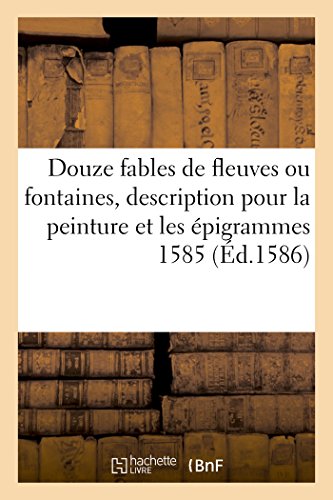 9782016111468: Douze fables de fleuves ou fontaines, avec la description pour la peinture et les pigrammes 1585 (Litterature)