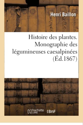 Beispielbild fr Histoire des plantes Tome 2, Partie 2, Monographie des lgumineuses caesalpines Sciences zum Verkauf von PBShop.store US