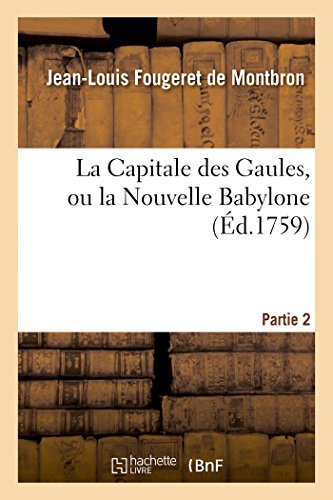 Imagen de archivo de La Capitale Des Gaules, Ou La Nouvelle Babylone 2 Partie (Litterature) (French Edition) a la venta por Lucky's Textbooks