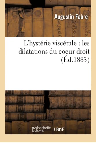 Imagen de archivo de L'Hystrie Viscrale: Les Dilatations Du Coeur Droit: Nouveaux Fragments de Clinique Mdicale (Sciences) (French Edition) a la venta por Lucky's Textbooks