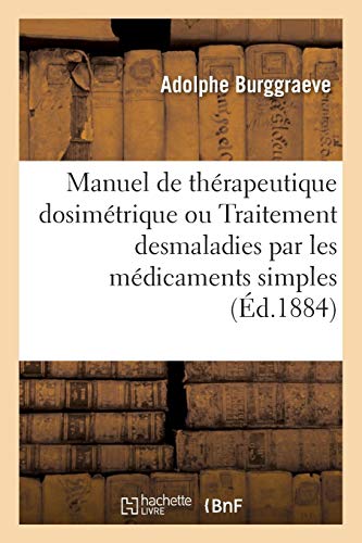 Imagen de archivo de Manuel de Thrapeutique Dosimtrique Ou Traitement Desmaladies Par Les Mdicaments Simples 5 Ed (Sciences) (French Edition) a la venta por Lucky's Textbooks