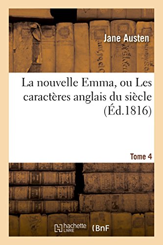 Beispielbild fr La Nouvelle Emma, Ou Les Caractres Anglais Du Sicle T04 (Litterature) (French Edition) zum Verkauf von Lucky's Textbooks