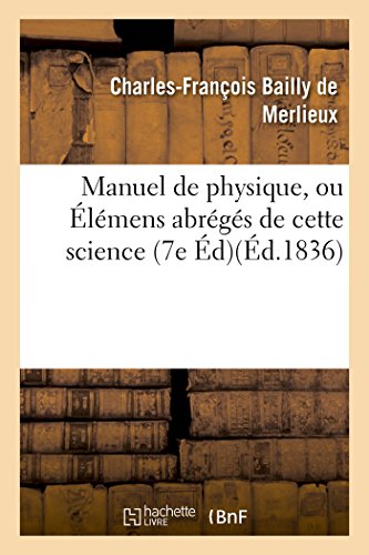 Stock image for Manuel de Physique, Ou lmens Abrgs de Cette Science 7e d (Sciences) (French Edition) for sale by Lucky's Textbooks