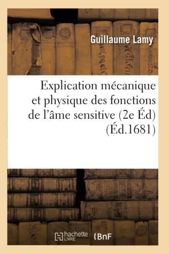 Beispielbild fr Explication Mcanique Et Physique Des Fonctions de l'me Sensitive 2e d (Sciences) (French Edition) zum Verkauf von Lucky's Textbooks