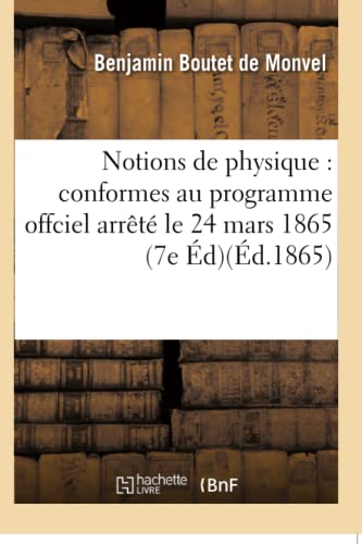 Stock image for Notions de physique conformes au programme offciel arrt le 24 mars 1865 7e d Sciences for sale by PBShop.store US