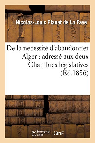 Stock image for de la Ncessit d'Abandonner Alger: Adress Aux Deux Chambres Lgislatives (Sciences Sociales) (French Edition) for sale by Lucky's Textbooks